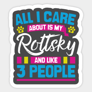 All I Care About Is My Rottksy And Like 3 People Sticker